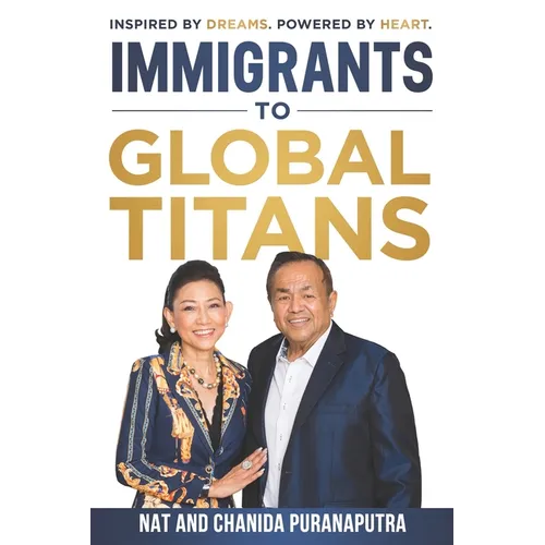 Immigrants To Global Titans: Inspired by dreams. Powered by heart. - Paperback