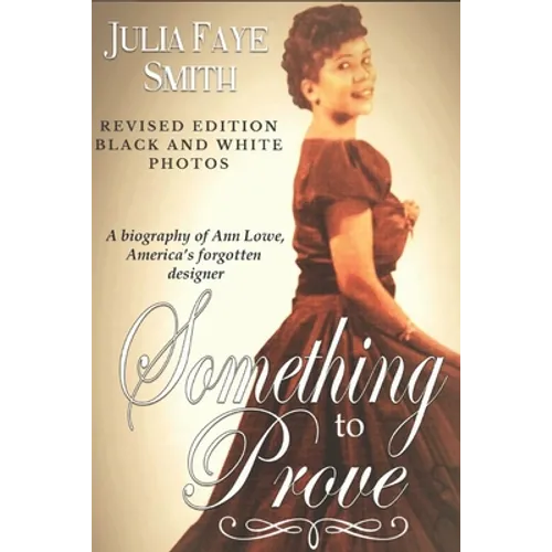 Something to Prove: A Biography of Ann Lowe America's Forgotten Designer: With Black and White Photographs - Paperback
