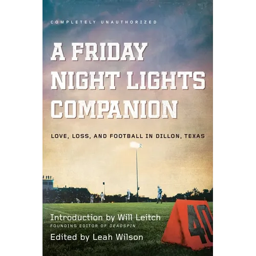 A Friday Night Lights Companion: Love, Loss, and Football in Dillon, Texas - Paperback