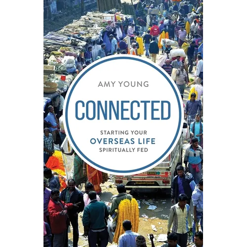 Connected: Starting Your Overseas Life Spiritually Fed - Paperback