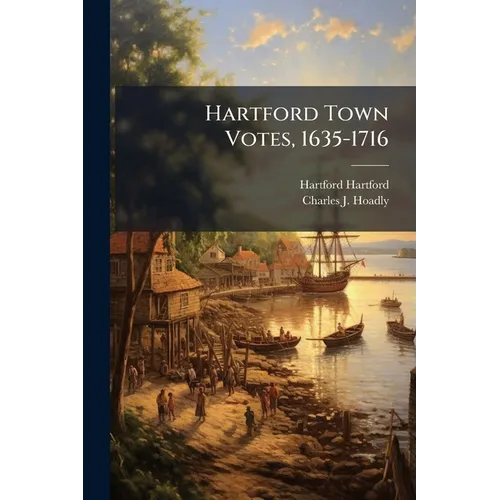 Hartford Town Votes, 1635-1716 - Paperback