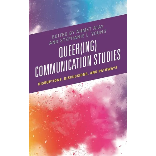 Queer(ing) Communication Studies: Disruptions, Discussions, and Pathways - Hardcover