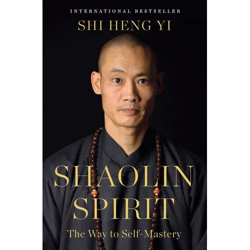 Shaolin Spirit: The Way to Self-Mastery - Hardcover