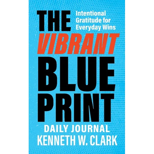 The Vibrant Blueprint Daily Journal: Intentional Gratitude for Everyday Wins - Paperback