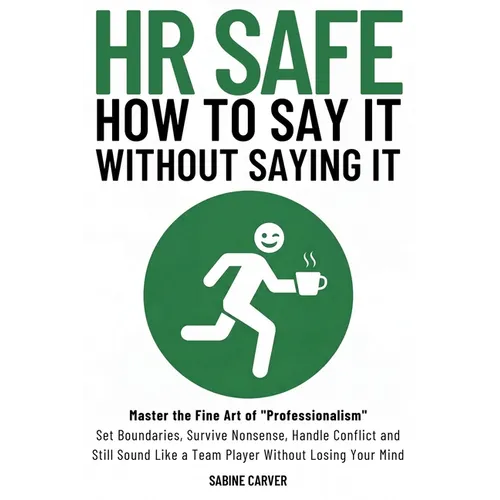 (Hr Safe) How to Say It Without Saying It: Master the Fine Art of 