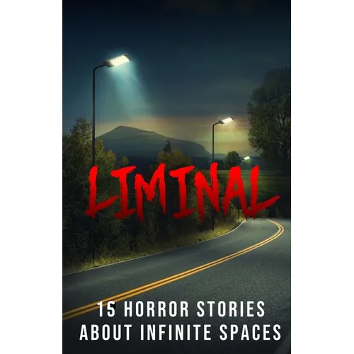 Liminal: 15 Horror Stories about Infinite Spaces - Paperback