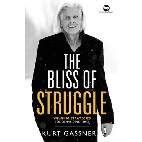 The Bliss of Struggle: Winning strategies for demanding times - Paperback