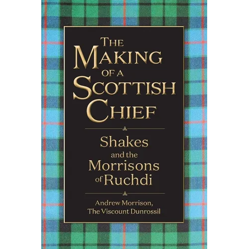 The Making of a Scottish Chief: Shakes and the Morrisons of Ruchdi - Paperback