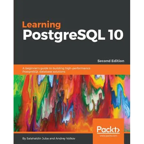 Learning PostgreSQL 10 - Second Edition: A beginner's guide to building high-performance PostgreSQL database solutions - Paperback