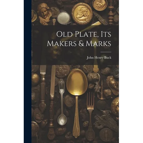 Old Plate, Its Makers & Marks - Paperback