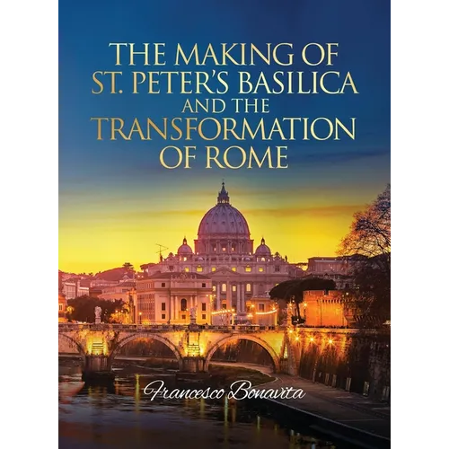 The Making of St. Peter's Basilica and The Transformation of Rome - Hardcover
