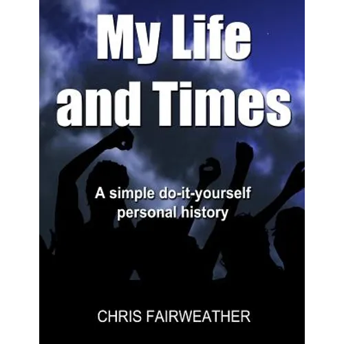 My Life and Times: A Simple Do-It-Yourself Personal History - Paperback