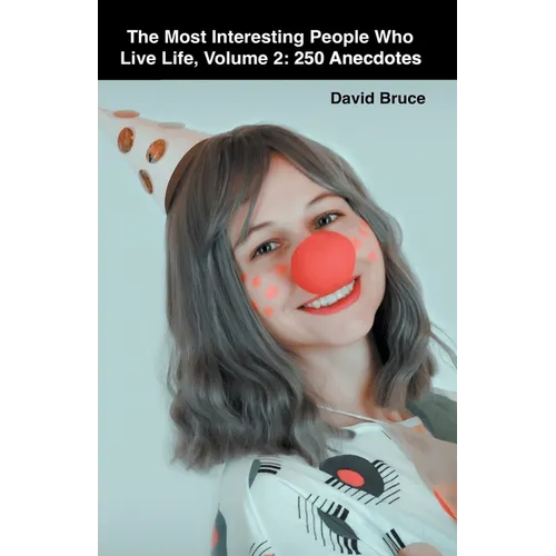 The Most Interesting People Who Live Life, Volume 2: 250 Anecdotes - Paperback