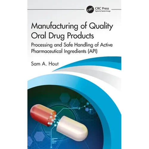 Manufacturing of Quality Oral Drug Products: Processing and Safe Handling of Active Pharmaceutical Ingredients (Api) - Hardcover