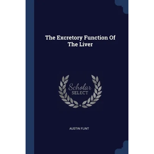 The Excretory Function Of The Liver - Paperback