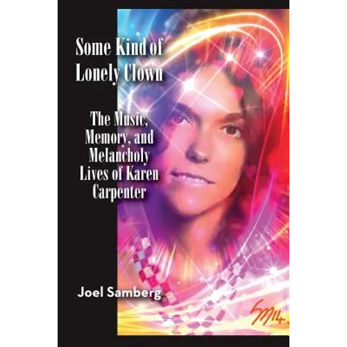 Some Kind of Lonely Clown: The Music, Memory, and Melancholy Lives of Karen Carpenter - Paperback
