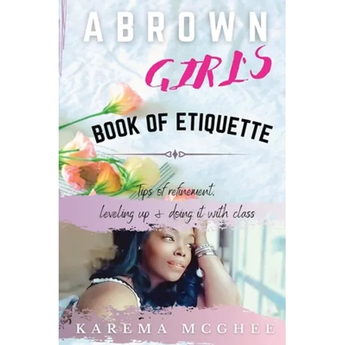 A Brown Girl's Book of Etiquette Tips of Refinement, Leveling Up and Doing it with Class - Paperback