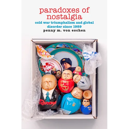 Paradoxes of Nostalgia: Cold War Triumphalism and Global Disorder Since 1989 - Paperback