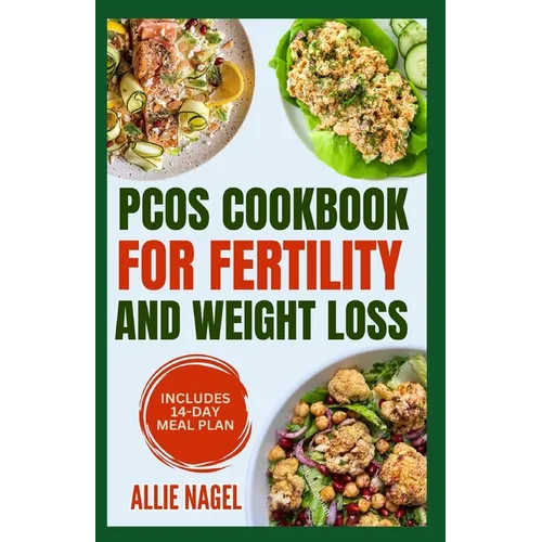 PCOS Cookbook for Fertility and Weight Loss: Gluten-Free, High Fiber Anti-Inflammatory Diet Recipes and Meal Prep to Manage Insulin Resistance for Beg - Paperback