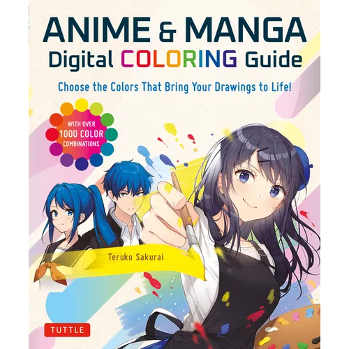 Anime & Manga Digital Coloring Guide: Choose the Colors That Bring Your Drawings to Life! (with Over 1000 Color Combinations) - Paperback