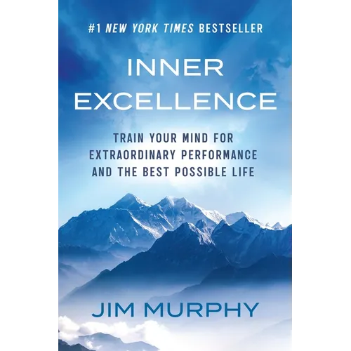 Inner Excellence: Train Your Mind for Extraordinary Performance and the Best Possible Life - Paperback
