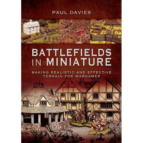 Battlefields in Miniature: Making Realistic and Effective Terrain for Wargames - Paperback