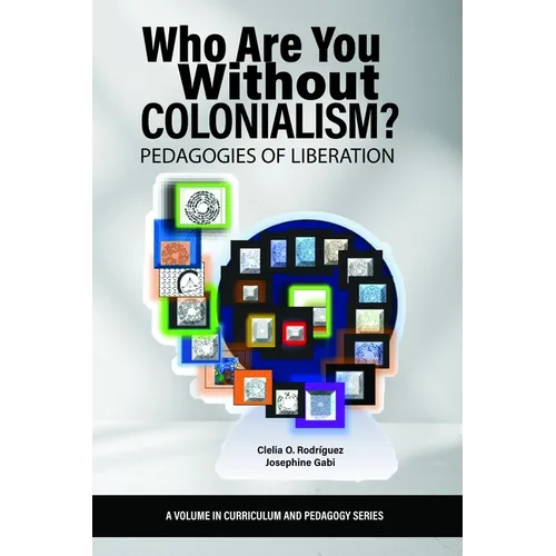 Who Are You Without Colonialism?: Pedagogies of Liberation - Paperback