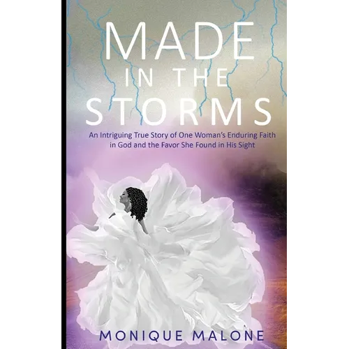 Made in the Storms: An Intriguing True Story of One Woman's Enduring Faith in God and the Favor She Found in His Sight - Paperback