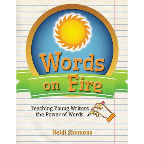 Words On Fire: Teaching Young Writers the Power of Words - Paperback