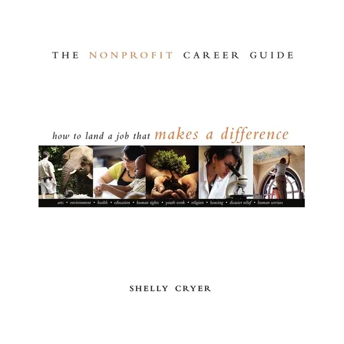 The Nonprofit Career Guide: How to Land a Job That Makes a Difference - Paperback