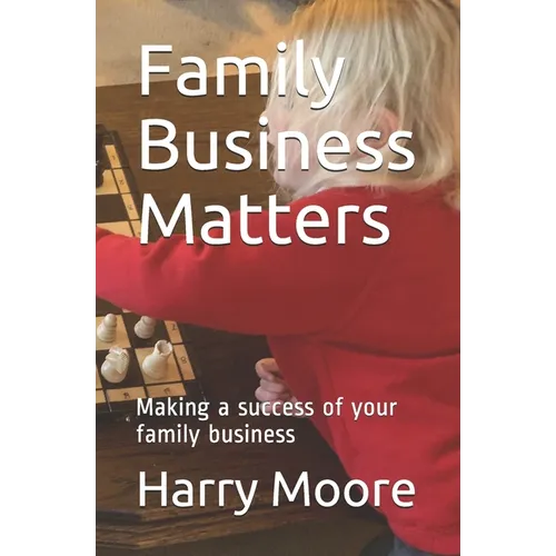 Family Business Matters: Making a success of your family business - Paperback