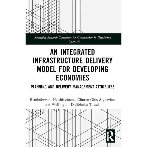 An Integrated Infrastructure Delivery Model for Developing Economies: Planning and Delivery Management Attributes - Paperback