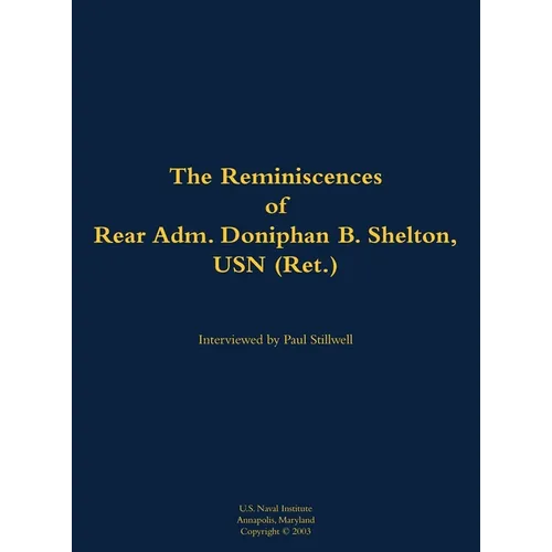 The Reminiscences of Rear Adm. Doniphan B. Shelton, USN (Ret.): 1921-2021 - Hardcover