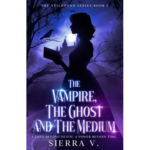 The Vampire, The Ghost and The Medium: A Love Beyond Death. A Power Beyond Time. - Paperback