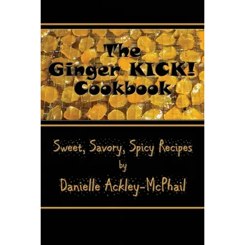 The Ginger KICK! Cookbook - Paperback
