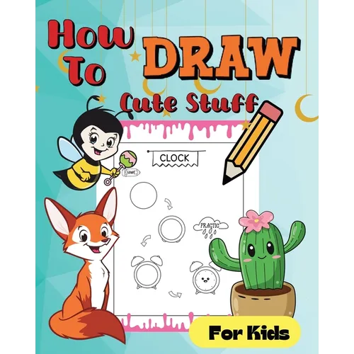 How To Draw Cute Stuff: Simple and easy illustrations - Paperback