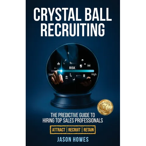 Crystal Ball Recruiting: The Predictive Guide to Hiring Top Sales Professionals - Paperback
