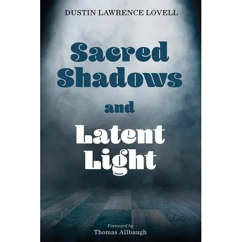Sacred Shadows and Latent Light - Paperback