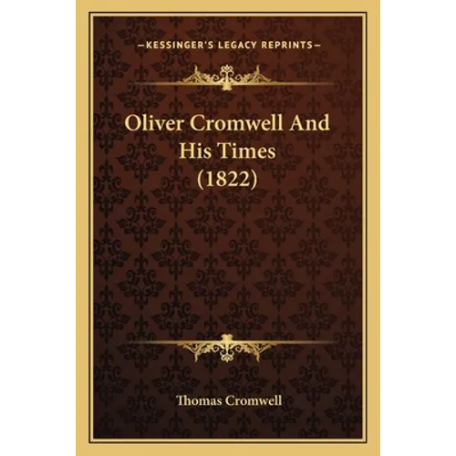 Oliver Cromwell And His Times (1822) - Paperback