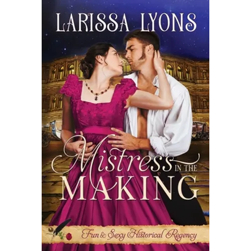 Mistress in the Making: Fun and Steamy Regency Romance - Paperback