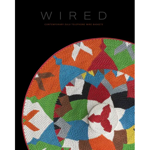 Wired: Contemporary Zulu Telephone Wire Baskets - Hardcover