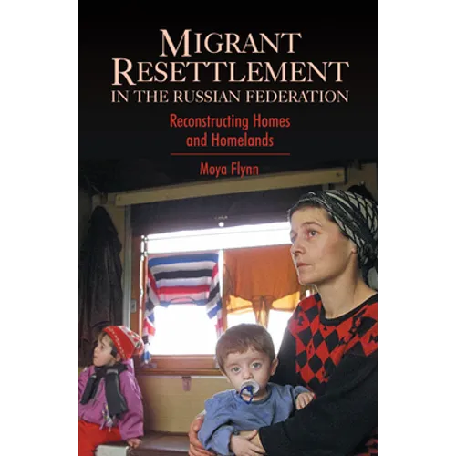 Migrant Resettlement in the Russian Federation: Reconstructing Homes and Homelands - Paperback