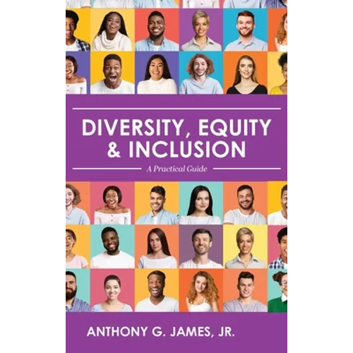 Diversity, Equity, and Inclusion: A Practical Guide - Hardcover