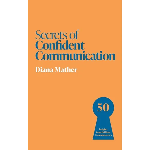 Secrets of Confident Communication: 50 Insights from Brilliant Communicators - Paperback