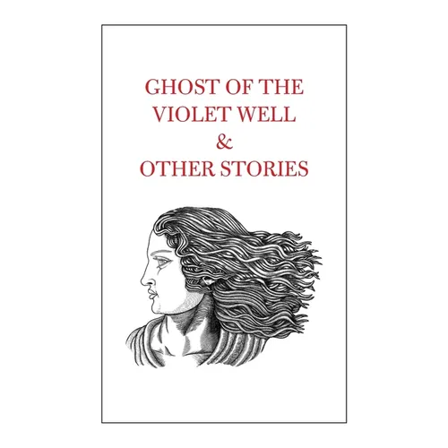 Ghost of the Violet Well & Other Stories - Hardcover