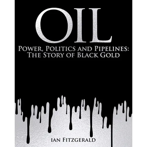 Oil: Power, Politics and Pipelines: The Story of Black Gold - Hardcover