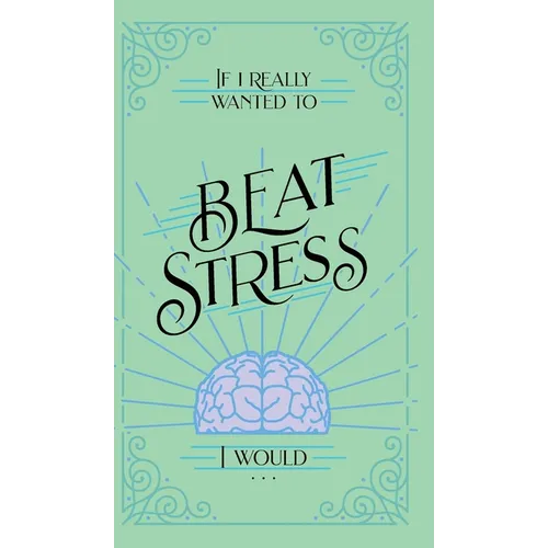 If I Really Wanted to Beat Stress, I Would... - Hardcover