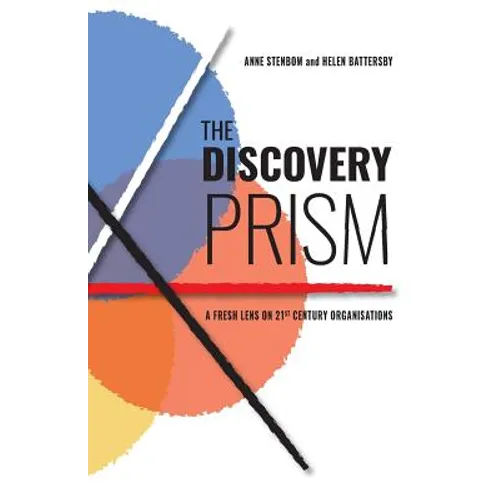 The Discovery Prism: A Fresh Lens on 21st Century Organisations - Paperback