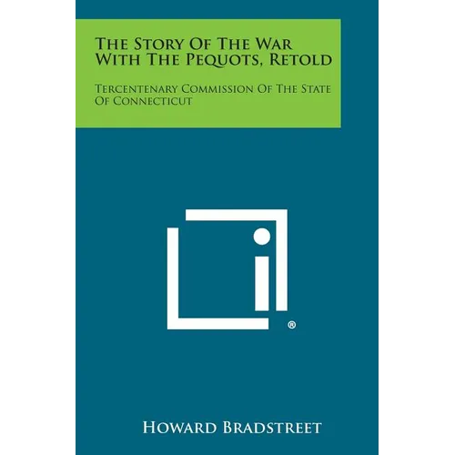 The Story of the War with the Pequots, Retold: Tercentenary Commission of the State of Connecticut - Paperback