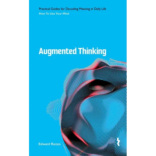 Augmented Thinking: How to Use Your Mind - Paperback